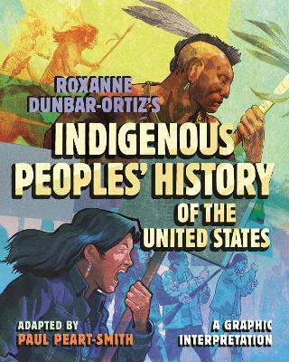 Roxanne Dunbar-Ortiz's Indigenous Peoples' History of the United States: A Graphic Interpretation book