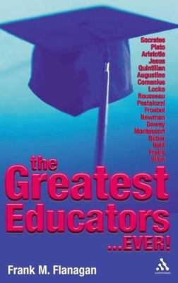 Greatest Educators Ever by Dr Frank M. Flanagan