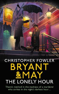 Bryant & May - The Lonely Hour: (Bryant & May Book 17) by Christopher Fowler