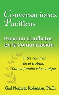 Conversaciones Pac�ficas: Prevenir Conflicto en la Communicaci�n - entre culturas, en el trabajo, con la familia y los amigos book