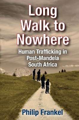 Long Walk to Nowhere: Human Trafficking in Post-Mandela South Africa by Philip Frankel