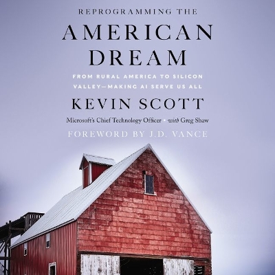 Reprogramming the American Dream: From Rural America to Silicon Valley--Making AI Serve Us All book