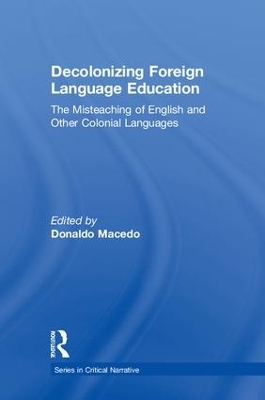 Decolonizing Foreign Language Education: The Misteaching of English and Other Colonial Languages by Donaldo Macedo