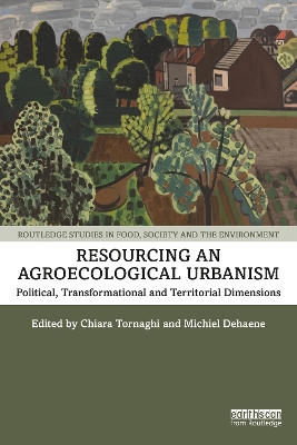 Resourcing an Agroecological Urbanism: Political, Transformational and Territorial Dimensions book