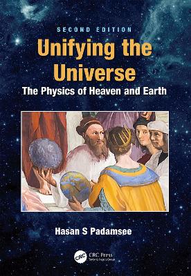 Unifying the Universe: The Physics of Heaven and Earth by Hasan S. Padamsee