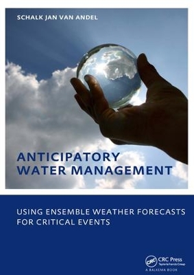 Anticipatory Water Management – Using ensemble weather forecasts for critical events: UNESCO-IHE Phd Thesis by Schalk-Jan Andel