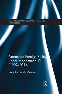 Moroccan Foreign Policy under Mohammed VI, 1999-2014 by Irene Fernandez-Molina