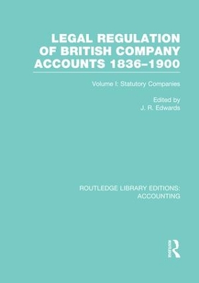 Legal Regulation of British Company Accounts 1836-1900 by J Edwards