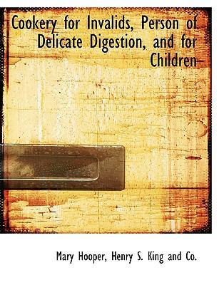 Cookery for Invalids, Person of Delicate Digestion, and for Children book
