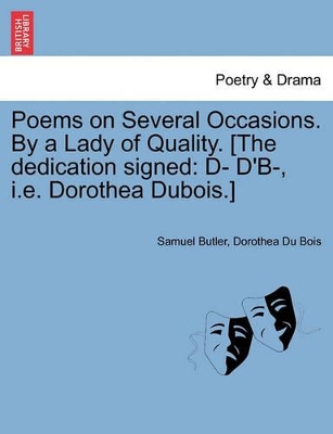 Poems on Several Occasions. by a Lady of Quality. [The Dedication Signed: D- D'B-, i.e. Dorothea DuBois.] by Dorothea Du Bois