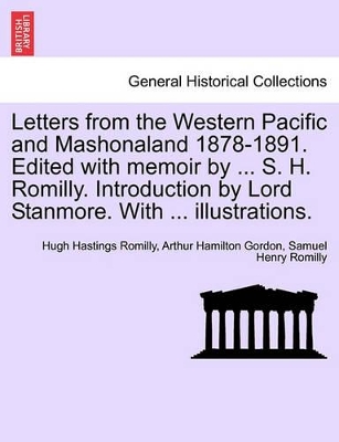 Letters from the Western Pacific and Mashonaland 1878-1891. Edited with Memoir by ... S. H. Romilly. Introduction by Lord Stanmore. with ... Illustrations. book