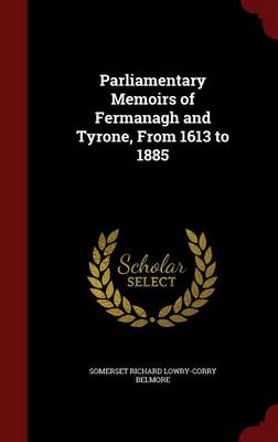 Parliamentary Memoirs of Fermanagh and Tyrone, from 1613 to 1885 book