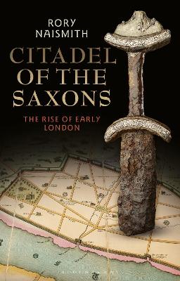 Citadel of the Saxons: The Rise of Early London book