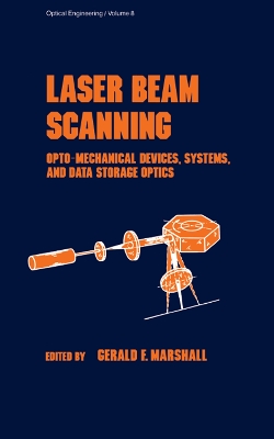 Laser Beam Scanning: Opto-Mechanical Devices, Systems, and Data Storage Optics by Gerald F. Marshall