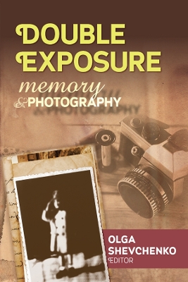 Double Exposure: Memory and Photography by Olga Shevchenko