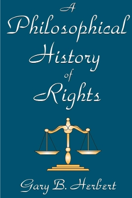 A A Philosophical History of Rights by Gary Herbert