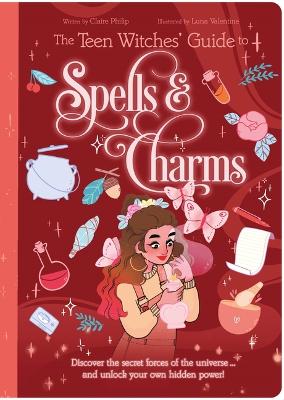 The Teen Witches' Guide to Spells & Charms: Discover the Secret Forces of the Universe ... and Unlock Your Own Hidden Power! book