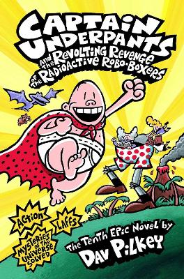 Captain Underpants and the Revolting Revenge of the Radioactive Robo-Boxers by Dav Pilkey