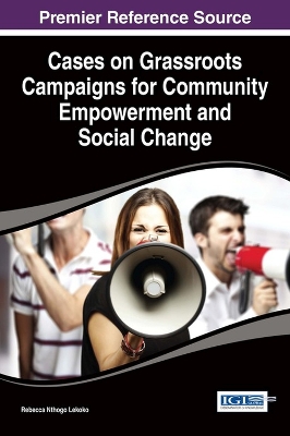 Cases on Grassroots Campaigns for Community Empowerment and Social Change by Rebecca Nthogo Lekoko