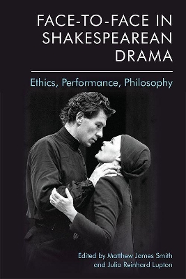 Face-To-Face in Shakespearean Drama: Ethics, Performance, Philosophy book