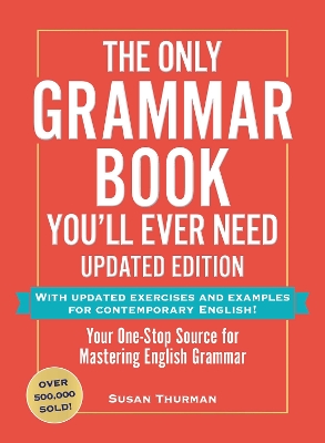 The Only Grammar Book You'll Ever Need, Updated Edition: Your One-Stop Source for Mastering English Grammar book