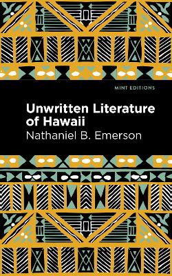 Unwritten Literature of Hawaii: The Sacred Songs of the Hula by Nathaniel B Emerson