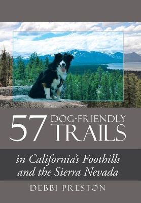 57 Dog-Friendly Trails: in California's Foothills and the Sierra Nevada book