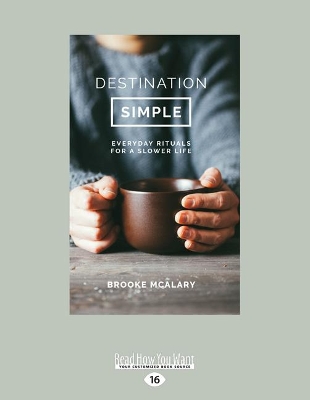 Destination Simple: Everyday Rituals for a Slower Life by Brooke McAlary
