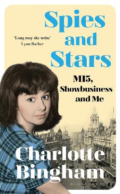 Spies and Stars: MI5, Showbusiness and Me by Charlotte Bingham