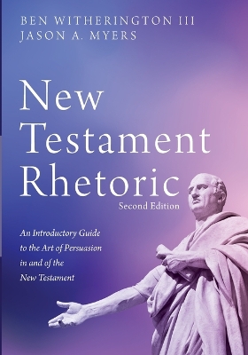 New Testament Rhetoric, Second Edition by Ben Witherington, III