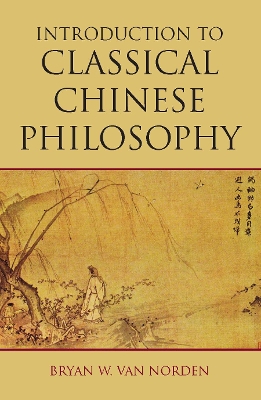 Introduction to Classical Chinese Philosophy by Bryan W. Van Norden