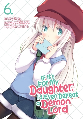 If It's for My Daughter, I'd Even Defeat a Demon Lord (Manga) Vol. 6 book