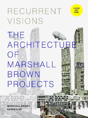 Recurrent Visions: The Architecture of Marshall Brown Projects book