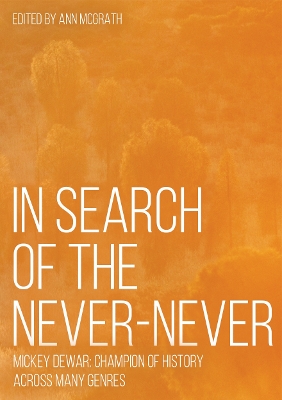 In Search of the Never-Never: Mickey Dewar: Champion of History Across Many Genres book