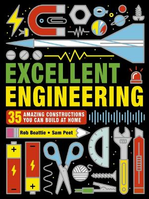 Excellent Engineering: 35 Amazing Constructions You Can Build at Home by Rob Beattie