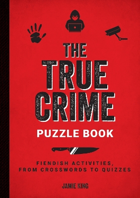 The True Crime Puzzle Book: Fiendish Activities, from Crosswords to Quizzes book