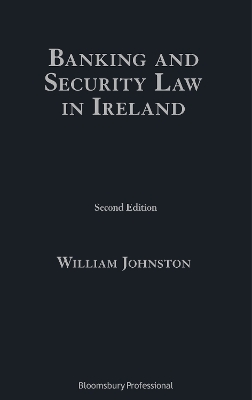 Banking and Security Law in Ireland by William Johnston