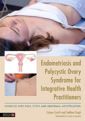 Endometriosis and PCOS for Integrative Health Practitioners: Dealing with Pain, Cysts and Abnormal Menstruation book