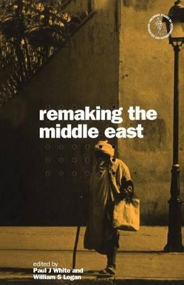 Remaking the Middle East by Paul J. White