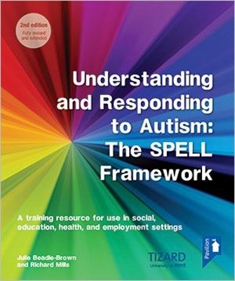Understanding and Responding to Autism, The SPELL Framework 2nd edition: A training resource for use in social, education, health and employment settings book