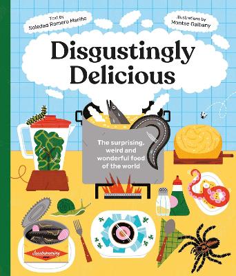 Disgustingly Delicious: The surprising, weird and wonderful food of the world book