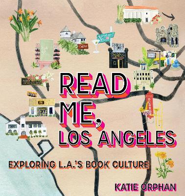 Read Me, Los Angeles: Exploring L.A.'s Book Culture book