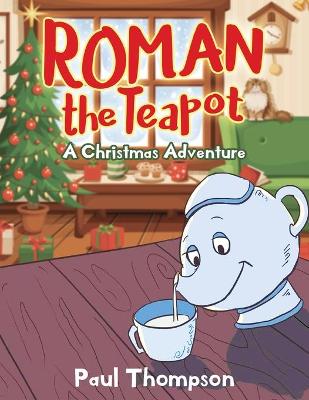 Roman the Teapot: A Christmas Adventure book