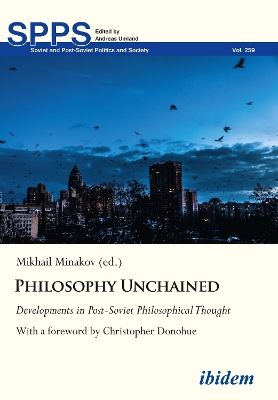 Philosophy Unchained: Developments in Post-Soviet Philosophical Thought With a foreword by Christopher Donohue book