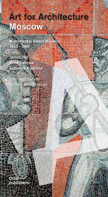 Moscow: Soviet Mosaics from 1935 to 1990: Art for Architecture book