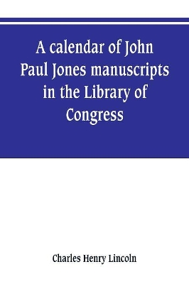 A calendar of John Paul Jones manuscripts in the Library of Congress book