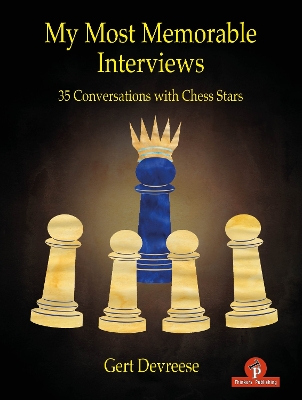 My Most Memorable Interviews: 35 Conversations with Chess Stars by Gert Devreese