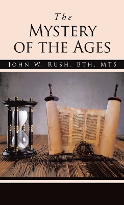 The Mystery of the Ages by John W Rush Bth Mts