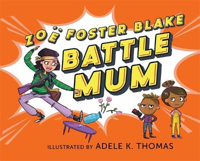 Battle Mum: from the author of No One Likes a Fart by Zoë Foster Blake