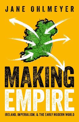 Making Empire: Ireland, Imperialism, and the Early Modern World book